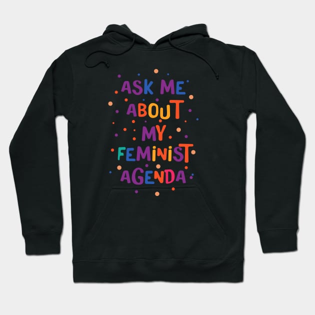 Ask Me About My Feminist Agenda Hoodie by Pridish